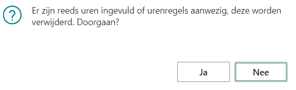 Vraag 'Er zijn reeds uren ingevuld, deze zullen verloren gaan als u de periode wijzigt, wilt u de periode wijzigen? (Ja/Nee)'